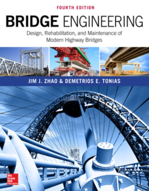 Book cover of: Bridge Engineering: Design, Rehabilitation, and Maintenance of Modern Highway Bridges, Fourth Edition. By: Jim J. Zhao