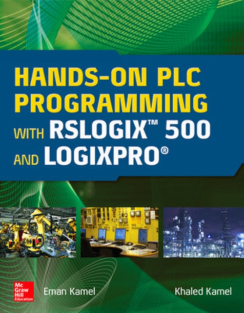 Book cover of: Hands-On PLC Programming with RSLogix 500 and LogixPro. By: Eman Kamel