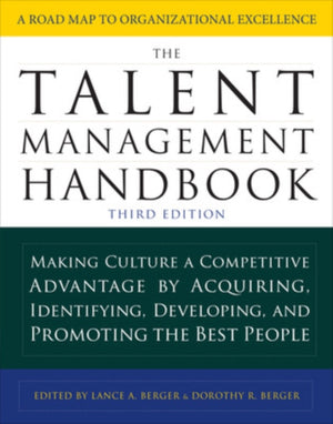 Talent Management Handbook, Third Edition: Making Culture a Competitive Advantage by Acquiring, Identifying, Developing, and Promoting the Best People