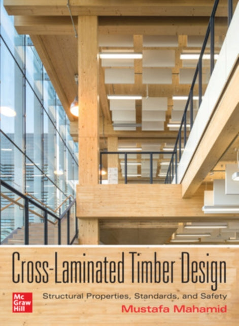 Book cover of: Cross-Laminated Timber Design: Structural Properties, Standards, and Safety. By: Mustafa Mahamid
