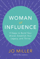 Book cover of: Woman of Influence: 9 Steps to Build Your Brand, Establish Your Legacy, and Thrive. By: Jo Miller