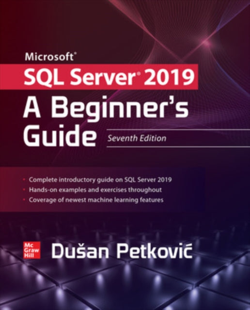 Book cover of: Microsoft SQL Server 2019: A Beginner's Guide, Seventh Edition. By: Dusan Petkovic