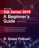 Book cover of: Microsoft SQL Server 2019: A Beginner's Guide, Seventh Edition. By: Dusan Petkovic