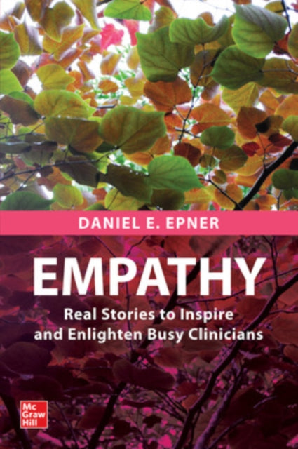 Book cover of: Empathy: Real Stories to Inspire and Enlighten Busy Clinicians. By: Daniel E. Epner