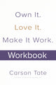 Book cover of: Own It. Love It. Make It Work.: How to Make Any Job Your Dream Job. Workbook. By: Carson TATE