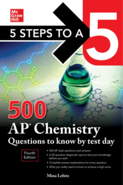 Book cover of: 5 Steps to a 5: 500 AP Chemistry Questions to Know by Test Day, Fourth Edition. By: Mina Lebitz