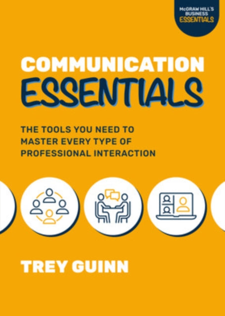 Book cover of: Communication Essentials: The Tools You Need to Master Every Type of Professional Interaction. By: Trey Guinn