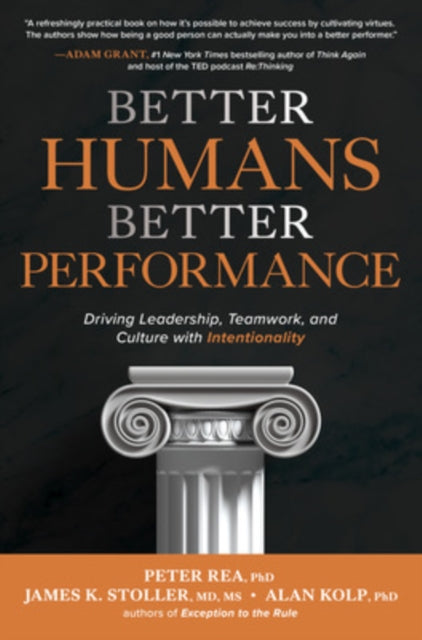 Book cover of: Better Humans, Better Performance: Driving Leadership, Teamwork, and Culture with Intentionality. By: Peter J. Rea
