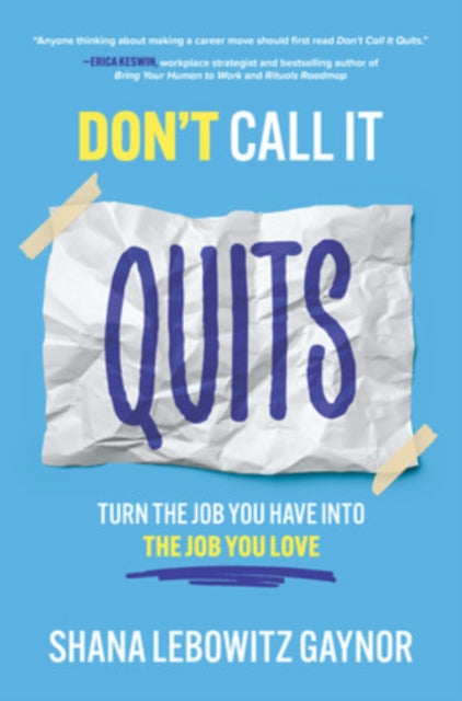 Book cover of: Don't Call It Quits: Turn the Job You Have into the Job You Love. By: Shana Lebowitz Gaynor