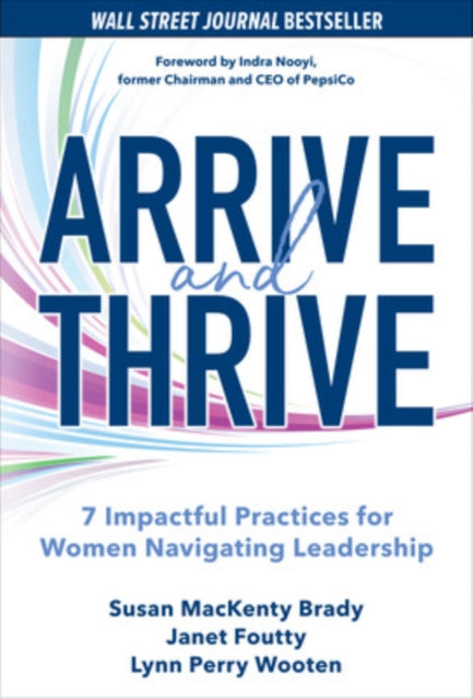 Book cover of: Arrive and Thrive: 7 Impactful Practices for Women Navigating Leadership. By: Susan Mackenty Brady