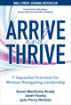 Book cover of: Arrive and Thrive: 7 Impactful Practices for Women Navigating Leadership. By: Susan Mackenty Brady