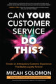 Book cover of: Can Your Customer Service Do This?: Create an Anticipatory Customer Experience that Builds Loyalty Forever. By: Micah Solomon