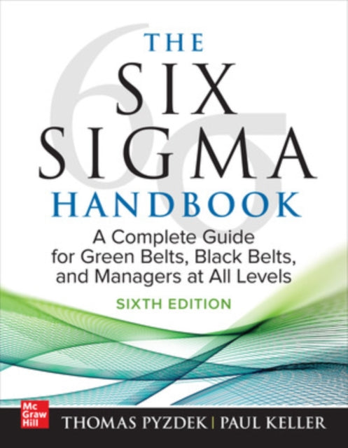 Book cover of: Six Sigma Handbook, Sixth Edition: A Complete Guide for Green Belts, Black Belts, and Managers at All Levels. By: Thomas Pyzdek
