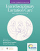 Book cover of: Core Curriculum for Interdisciplinary Lactation Care. By: Lactation Education Lactation Education Accreditation and Approval Review Committee (LEAARC)