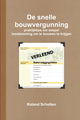 Book cover of: De snelle bouwvergunning, praktijktips om soepel toestemming om te bouwen te krijgen. By: Roland Scholten