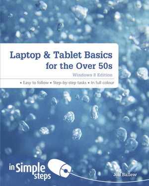 Laptop & Tablet Basics for the Over 50s: Windows 8 Edition