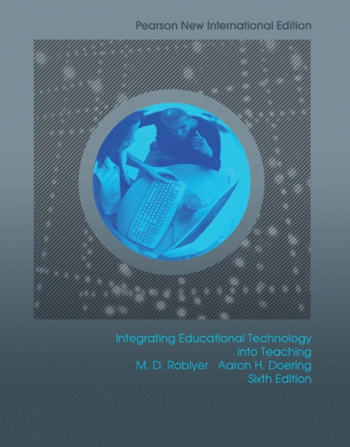 Book cover of: Integrating Educational Technology into Teaching. By: M. D. Roblyer
