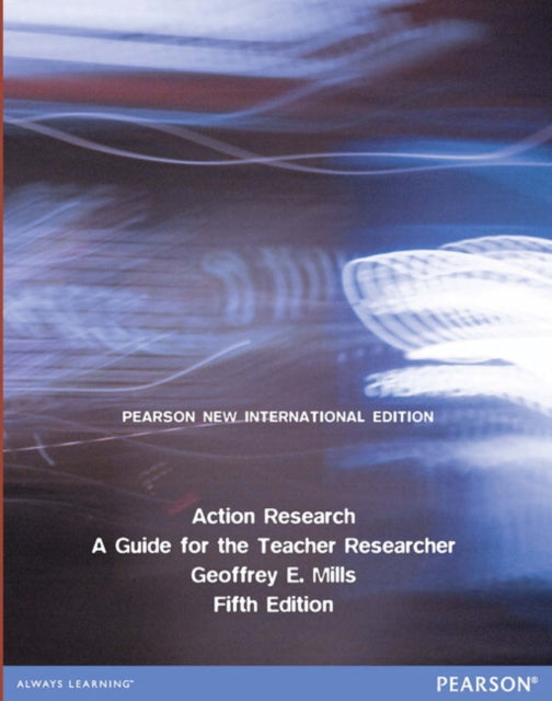 Book cover of: Action Research: A Guide for the Teacher Researcher. By: Geoffrey E. Mills