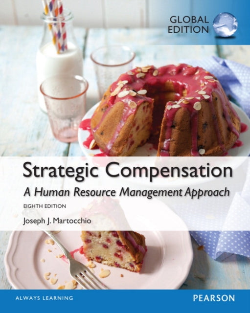 Book cover of: Strategic Compensation: A Human Resource Management Approach, Global Edition. By: Joseph J. Martocchio
