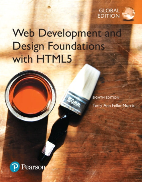 Book cover of: Web Development and Design Foundations with HTML5, Global Edition. By: Terry Felke-Morris