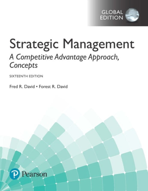 Book cover of: Strategic Management: A Competitive Advantage Approach, Concepts, Global Edition + MyLab Management with Pearson eText (Package). By: Fred David