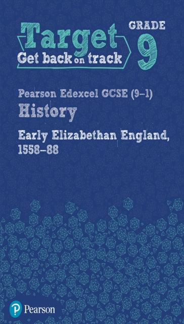 Book cover of: Target Grade 9 Edexcel GCSE (9-1) History Early Elizabethan England, 1558-1588 Workbook