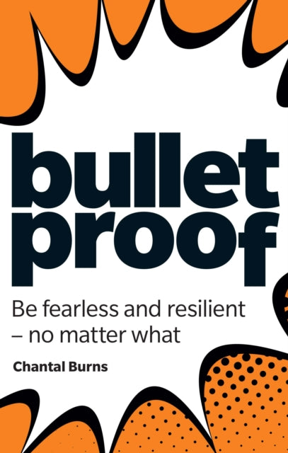 Book cover of: Bulletproof: Be fearless and resilient, no matter what. By: Chantal Burns