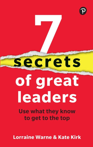 7 Secrets of Great Leaders: Use what they know to get to the top