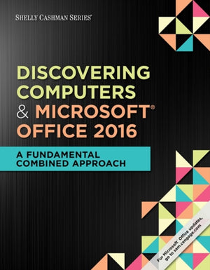 Shelly Cashman Series Discovering Computers & MicrosoftA®Office 365 & Office 2016