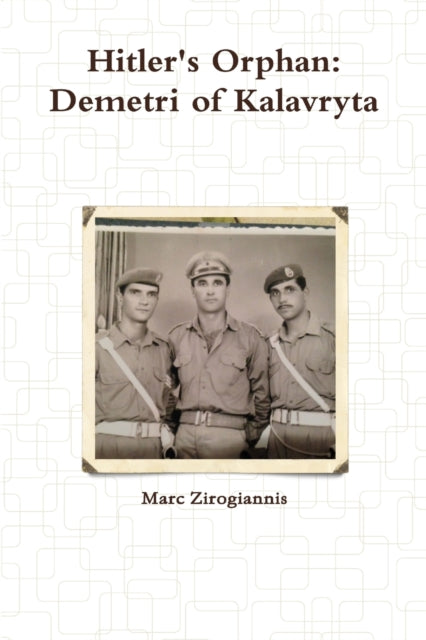 Book cover of: Hitler's Orphan: Demetri of Kalavryta. By: Marc Zirogiannis