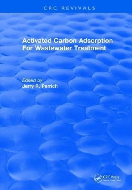 Book cover of: Activated Carbon Adsorption For Wastewater Treatment. By: Jerry R. Perrich