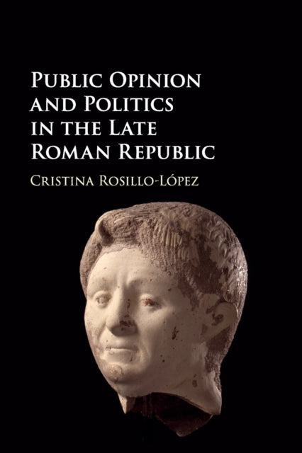 Book cover of: Public Opinion and Politics in the Late Roman Republic. By: Cristina Rosillo-López