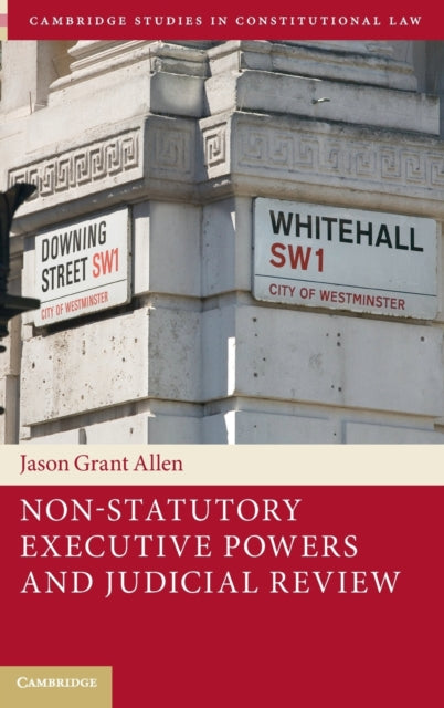 Book cover of: Non-Statutory Executive Powers and Judicial Review. By: Jason Grant Allen