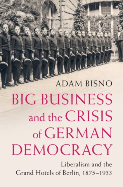 Book cover of: Big Business and the Crisis of German Democracy. By: Adam Bisno