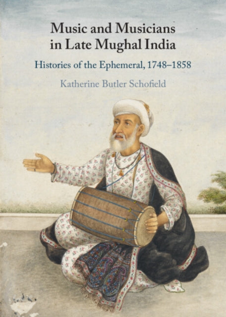 Book cover of: Music and Musicians in Late Mughal India. By: Katherine Butler Schofield