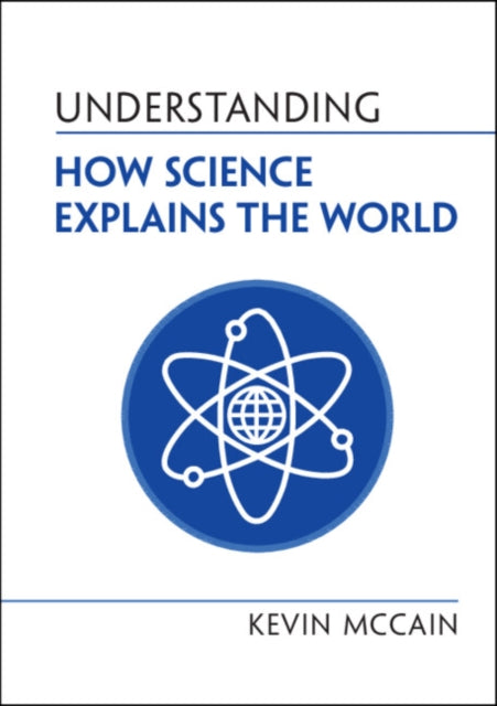 Book cover of: Understanding How Science Explains the World. By: Kevin McCain