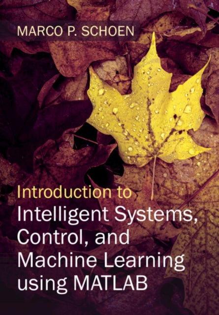 Book cover of: Introduction to Intelligent Systems, Control, and Machine Learning using MATLAB. By: Marco Schoen