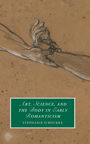 Art, Science, and the Body in Early Romanticism