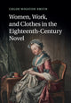 Book cover of: Women, Work, and Clothes in the Eighteenth-Century Novel. By: Chloe Wigston Smith
