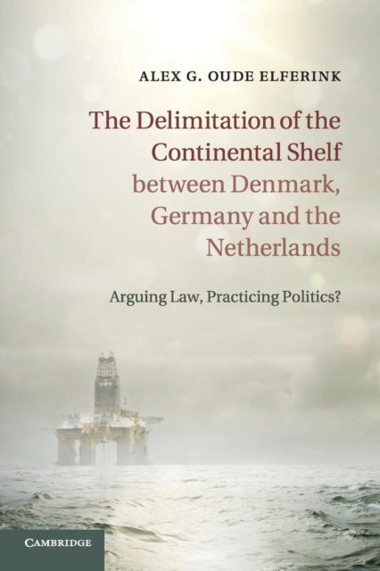 Book cover of: Delimitation of the Continental Shelf between Denmark, Germany and the Netherlands. By: Alex G. Oude Elferink