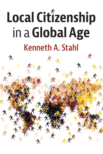 Book cover of: Local Citizenship in a Global Age. By: Kenneth A. Stahl
