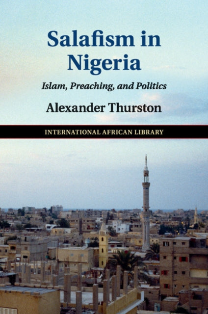 Book cover of: Salafism in Nigeria. By: Alexander Thurston