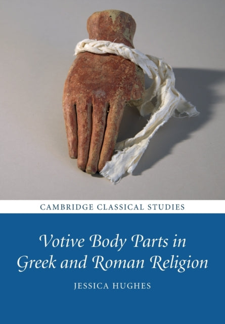 Book cover of: Votive Body Parts in Greek and Roman Religion. By: Jessica Hughes