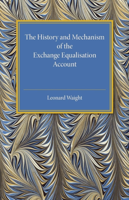 Book cover of: History and Mechanism of the Exchange Equalisation Account. By: Leonard Waight