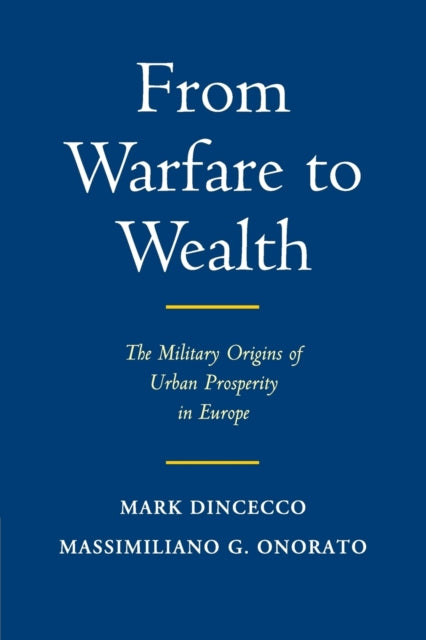 Book cover of: From Warfare to Wealth. By: Mark Dincecco