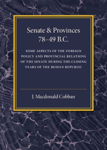 Book cover of: Senate and Provinces 78–49 B.C. By: J. Macdonald Cobban