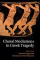 Book cover of: Choral Mediations in Greek Tragedy. By: Renaud Gagné