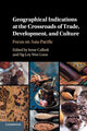 Book cover of: Geographical Indications at the Crossroads of Trade, Development, and Culture. By: Irene Calboli