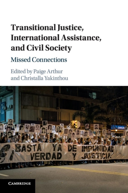 Book cover of: Transitional Justice, International Assistance, and Civil Society. By: Paige Arthur