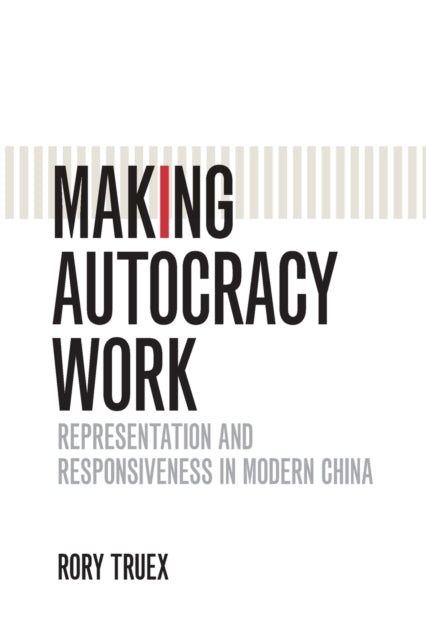 Book cover of: Making Autocracy Work. By: Rory Truex